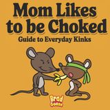 Mom Independently Published Rejected Children's Books (Funny Books for Adults)- Mom Likes To Be Choked