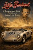 Little Bastard: A History of James Dean’s Porsche and the Legend It Left Behind
