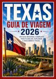 TEXAS GUIA DE VIAGEM 2026: Um Guia Regional Completo para Planejar, Explorar e Descobrir o Texas