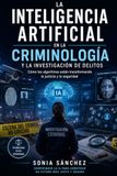 La inteligencia artificial en la criminología y la investigación de delitos