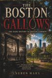 The Boston Gallows: The Dark History Beneath Boston Common