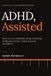 ADHD, Assisted: How to Use AI as a Handrail for Starting, Remembering, Deciding and Recovering — Without Outsourcing Your Judgment