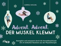 Advent, Advent, der Muskel klemmt: Beweglich und entspannt durch die Vorweihnachtszeit mit 24 einfachen Routinen aus der Physiotherapie | Adventskalender mit Übungen