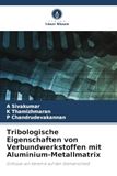 Tribologische OmniScriptum SRL Tribologische Eigenschaften von Verbundwerkstoffen mit Aluminium-Metallmatrix