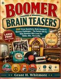 Boomer Brain Teasers: 250 Trivia Questions, Brain Games & Memory Challenges