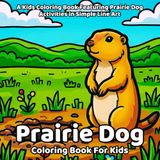 Prairie Dog Coloring Book: A Kids Coloring Book Featuring Prairie Dog Activities in Simple Line Art