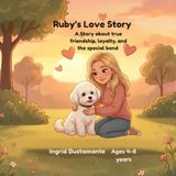 Ruby's Love Story: A Story about true friendship, loyalty, and the special bond