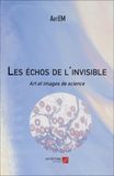 Les échos de l'invisible: Art et images de science