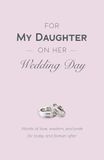 For My Daughter on Her Wedding Day: Words of Love, Wisdom, and Pride for Today and Forever After