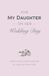 For My Daughter on Her Wedding Day: Words of Love, Wisdom, and Pride for Today and Forever After