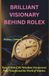 BRILLIANT Rolex BRILLIANT VISIONARY BEHIND ROLEX: Hans Wilsdorf, the Relentless Entrepreneur Who Transformed the World of Watches