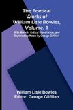 The Libri GmbH The Poetical Works of William Lisle Bowles, Vol. 1; With Memoir, Critical Dissertation, and Explanatory Notes by George Gilfillan