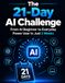 The 21-Day AI Challenge: From AI Beginner to Everyday Power User in Just 3 Weeks