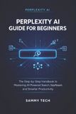 Perplexity AI Guide Handbook Collection - Perplexity AI Guide for Beginners