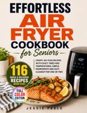 Effortless Air Fryer Cookbook for Seniors