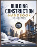 Building Construction Handbook For Architects: Structural Systems, Materials, and Detailing for Design Professionals