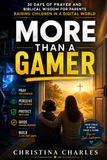 More Than a Gamer: 30 Days of Biblical Wisdom, Practical Boundaries, and Prayer for Raising Kids in a Digital World