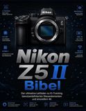 Nikon Z5 II Bibel: Der ultimative Leitfaden zu KI-Tracking, benutzerdefinierten Steuerelementen und kinoreifem 4K