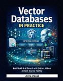 Vector Independently Published Vector Databases in Practice: Build RAG & AI Search with Qdrant, Milvus & Open-Source Tooling Paperback