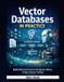 Vector Independently Published Vector Databases in Practice: Build RAG & AI Search with Qdrant, Milvus & Open-Source Tooling Paperback