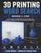3D Printing Word Search: 100 Large-Print Word Search Puzzles with 2,100 3D Printing Terms Covering Printers, Filaments, Resin, Design, Software, ... and Creative Projects for All Ages
