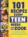 101 Recipes Every Teen Needs To Cook