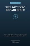 The DIY HVAC Repair Bible: Furnace, AC, Heat Pump & Thermostat - Diagnose and Fix No-Heat / No-Cool Problems and Know When to Call a Pro