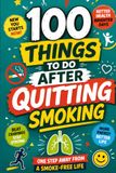 100 Things to Do After Quitting Smoking: A Quit Smoking Activity Book with 100 Meaningful Ways to Stay Smoke-Free, Overcome Cravings, Improve Your ... New Habits, and Celebrate Every Milestone