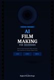 AI Independently Published AI Film Making for Beginners