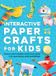Interactive Libri GmbH Interactive Paper Crafts for Kids: 25 Cut-Out Paper Toys that Spin, Fly, Balance, and Surprise! Ages 4-8