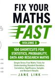Fix Your Maths Fast 100 Shortcuts for Statistics, Probability, Data and Research Maths