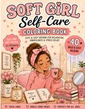 Soft Girl Self-Care Coloring Book: Cute & Cozy Designs for Relaxation, Mindfulness & Stress Relief