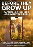 Before 9783565139552 Before They Grow Up: Capturing Childhood Magic With Your iPhone: Simple Techniques for Parents Who Want Breathtaking Photos Without Interrupting the Moment
