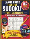 Large Print Hard Sudoku for Seniors - Keep Your Mind Sharp: 150 Verified Puzzles with Solutions and Sudoku & Brain Training Tips to Support Focus and ... plus 1980s Stories to Spark Warm Memories