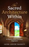 The Sacred Architecture Within: A Practice Book for Inner Alignment: 1