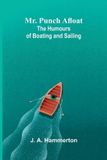 Mr. Libri GmbH Mr. Punch Afloat: The Humours of Boating and Sailing Paperback
