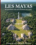 Les Mayas - Des premières cités aux royaumes de la forêt: L'épopée de trois mille ans de civilisation