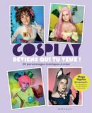 Cosplay : deviens qui tu veux !: 20 personnages iconiques à créer