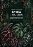 Rare & Thriving: The Practical Collector's Guide to 50 Extraordinary Houseplants