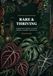 Rare & Thriving: The Practical Collector's Guide to 50 Extraordinary Houseplants