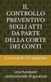 IL CONTROLLO PREVENTIVO SUGLI ATTI DA PARTE DELLA CORTE DEI CONTI: Una funzione costituzionale di garanzia