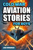 Cold War Aviation Stories for Boys