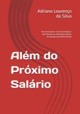 Além do Próximo Salário: Desconstruindo o Ciclo Das Dívidas e Aumentando seu Patrimônio Através da mudança do Padrão Mental