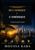 De L'Afrique a L'Amerique: CE QUE DEUX MONDE M'ONT APPRIS SUR LES OPPORTUNITES, LA DISCIPLINE, LE LEADERSHIP ET LE REVE AMERICAIN