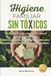 HIGIENE FAMILIAR SIN TÓXICOS: Guía práctica de cosmética natural casera paso a paso. Recetas fáciles, suaves y naturales para cuidar incluso las pieles más sensibles