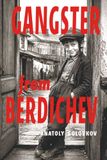 GANGSTER FROM BERDICHEV.: THE UNFORGETTABLE ADVENTURES OF A JEWISH BOY WHO DREAMED OF PLEASANT SURPRISES BUT KEPT GETTING INTO TROUBLE