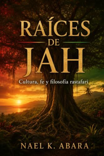 RAÍCES DE JAH. Cultura, fe y filosofía rastafari: Historia, símbolos y legado espiritual de Jamaica para principiantes.