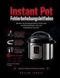 Instant Pot Fehlerbehebungsleitfaden: Beheben Sie Dichtungsprobleme, Fehlercodes und Brandmeldungen, ohne den Kundendienst anzurufen.