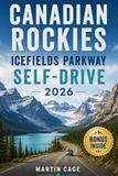Canadian Rockies Icefields Parkway Self-Drive 2026: The Ultimate Scenic Road Trip Guide