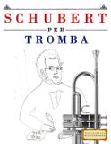Schubert per Tromba: 10 Pezzi Facili per Tromba Libro per Principianti